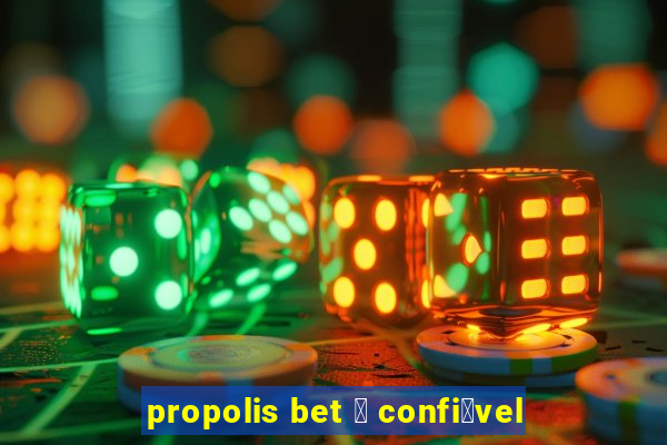 propolis bet 茅 confi谩vel